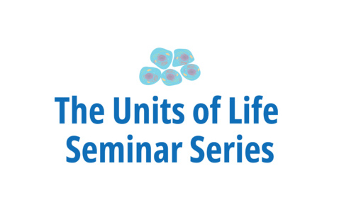 Units of Life Seminar Series