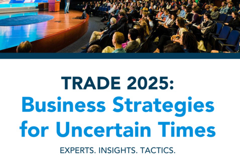 Trade 2025: Business Strategies for Uncertain Times. Experts. Insights. Tactics.