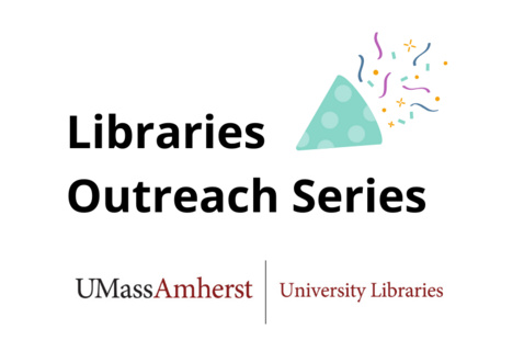 Text: "Libraries Outreach Series" with confetti. UMass Amherst Libraries logo.