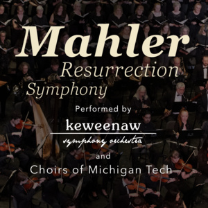 Featured event photo for Mahler Resurrection Symphony - Choirs of Michigan Tech and Keweenaw Symphony Orchestra