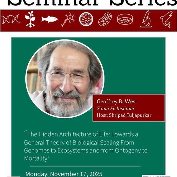 Biology Seminar Series: Geoffrey B. West "The Hidden Architecture of Life: Towards a General Theory of Biological Scaling From Genomes to Ecosystems and from Ontogeny to Mortality"