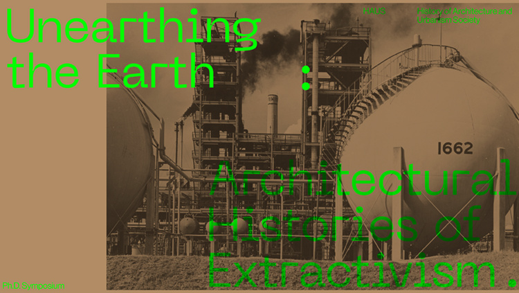 Unearthing the Earth: Architectural Histories of Extractivism