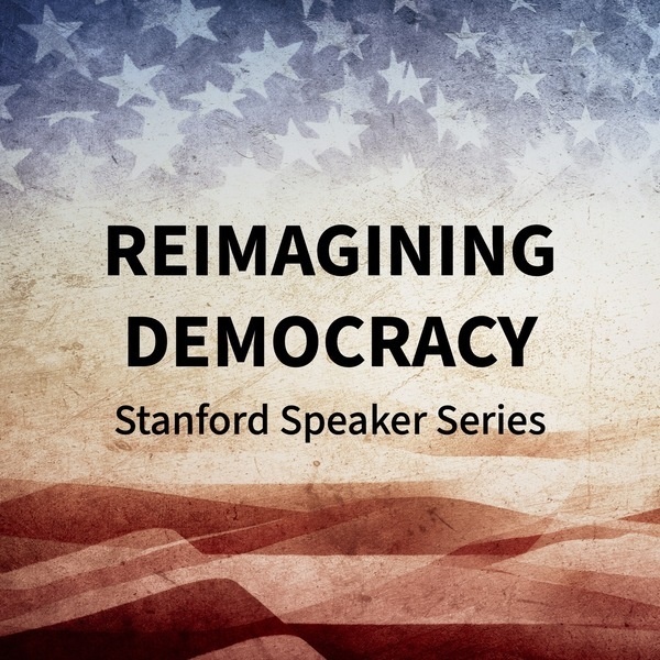 Reimagining Democracy: A Weekly Series Featuring Stanford Scholars