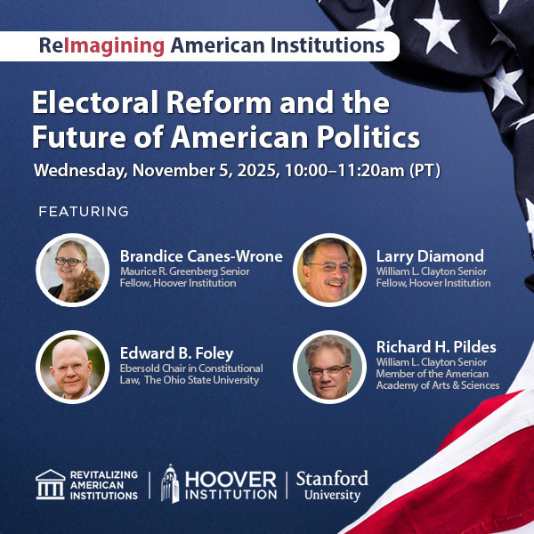 Image of The Hoover Institution Center for Revitalizing American Institutions discussing Electoral Reform and the Future of American Politics