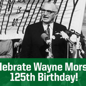 Event: Celebrate Senator Wayne Morse's 125th Birthday Event: Celebrate Senator Wayne Morse's 125th Birthday