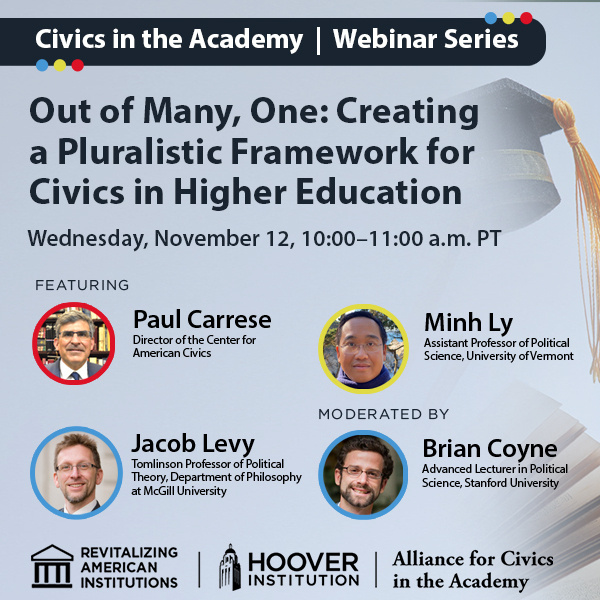 The Hoover Institution Alliance for Civics in the Academy discussing Out of Many, One: Creating a Pluralistic Framework for Civics in Higher Education