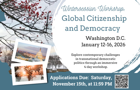 Flyer for the Wintersession Workshop “Global Citizenship and Democracy,” Jan 12–16, 2026, in Washington, D.C. Students explore transnational democratic challenges through seminars, policy discussions, and site visits. Housing, meals, and round trip travel stipend from Boston to DC provided. Apply by Nov 15, 2025.