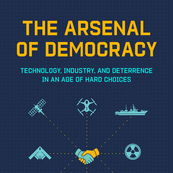 The Arsenal Of Democracy: Technology, Industry, And Deterrence In An Age Of Hard Choices Book Talk