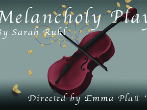 A violin on a grey background, text reads: Melancholy Play by Sarah Ruhl. Directed by Emma Platt ’26.