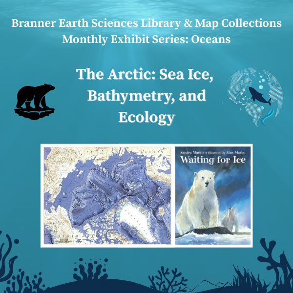 Branner Library Monthly Book & Map Exhibit - Oceans: The Arctic