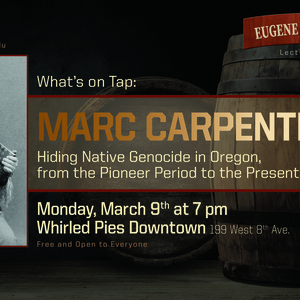 Event: Eugene History Pub Lecture Series: "Hiding Native Genocide in Oregon, from the Pioneer Period to the Present"