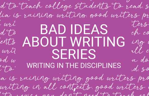 Bad Ideas About Writing Series - Writing in the Disciplines