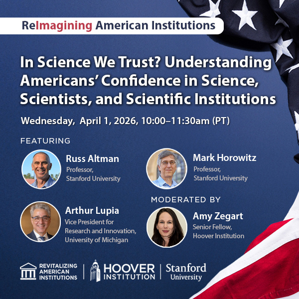 The Hoover Institution Center for Revitalizing American Institutions and Hoover Technology Policy Accelerator discussing In Science We Trust? Understanding Americans’ Confidence In Science, Scientists, And Scientific Institutions