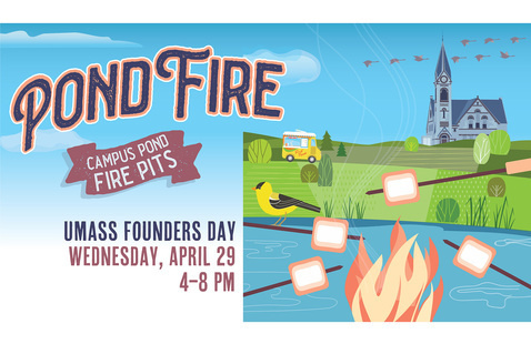 Pond Fire Campus Pond Fire Pits UMass Founders Day Wednesday, April 29 4-8pm