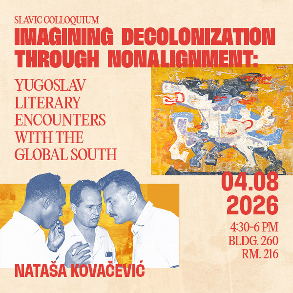 Slavic Colloquium: Nataša Kovačević - Imagining Decolonization through Nonalignment: Yugoslav Literary Encounters with the Global South