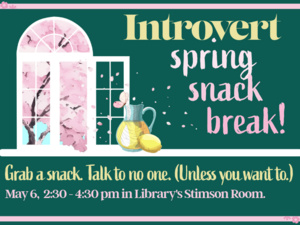 A window reveals a pink flowering tree. Petals come through the window, and a pitcher of lemonade nearby has a butterfly resting on it. Light colored text on a teal background reads "Introvert Spring Snack Break! Grab a snack. Talk to no one. Unless you want to. May 8, 2:30 - 4:30 pm in Library's Stimson Room."