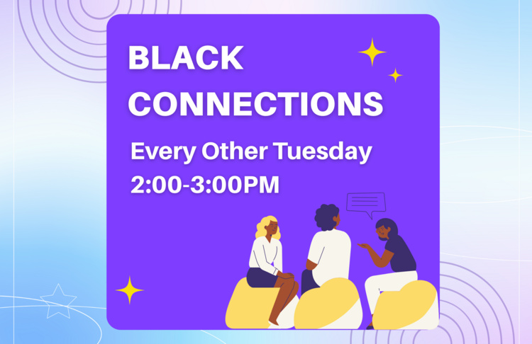 Event flyer titled ‘Black Connections,’ meeting every other Tuesday from 2:00 to 3:00 PM, with an illustration of three people seated and talking.