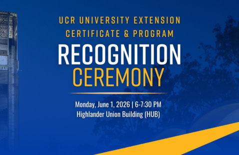Save the Date for the UCR University Extension Certificate and Program Recognition Ceremony