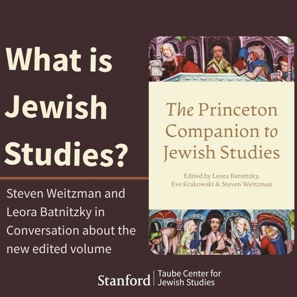 What is Jewish Studies? A conversation with Steven Weitzman and Leora Batnitzky, editors of The Princeton Companion to Jewish Studies