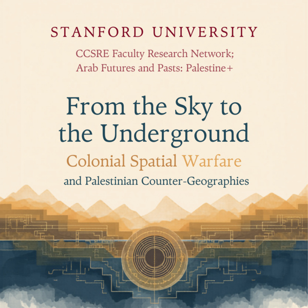 From the Sky to the Underground: Colonial Spatial Warfare and Palestinian Counter-Geographies