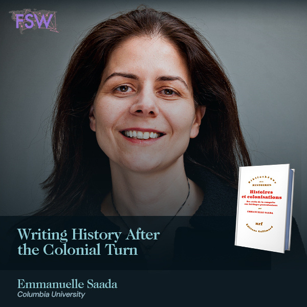 French-Speaking Worlds: “Writing History After the Colonial Turn” by Emmanuelle Saada (Columbia University) 