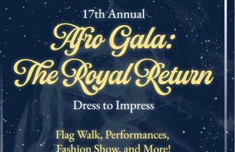 17th Annual Afro gala: The royal return. Dress to Impress. Flag walk, performances, fashion show, and more!