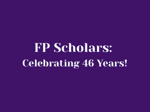 Purple background with the following text, "FP Scholars: Celebrating 46 Years!"