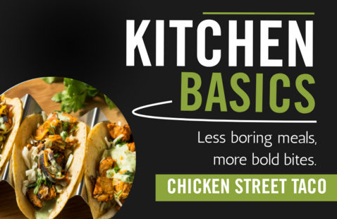 Photo of tacos with text to the side: Kitchen Basics, less boring meals, more bold bites, chicken street taco