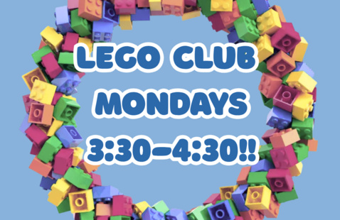 Legos in a ring around the announcement "Lego Club Mondays 3:30-4:30