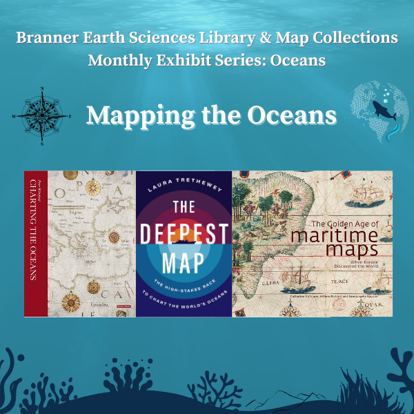 Branner Library Monthly Book & Map Exhibit - Mapping the Oceans