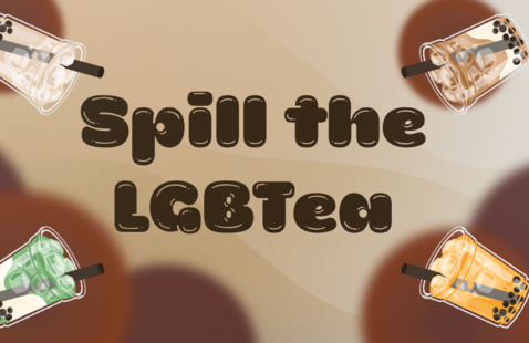 Cups of boba tea on corners with text in middle: Spilling the LGBTea