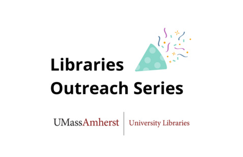 Green triangle with confetti. Text: "Libraries Outreach Series." UMass Amherst Libraries logo.