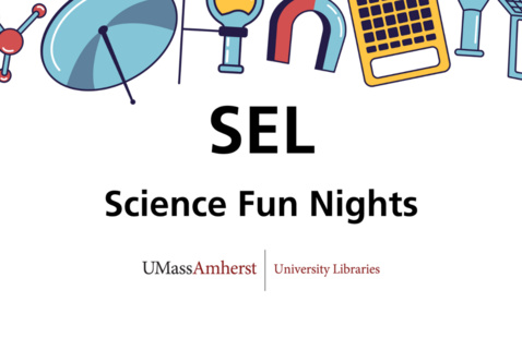 Graphics of atom, satellite, flask, magnet, calculator, and computer. Text: "SEL Science Fun Nights." UMass Amherst Libraries logo.