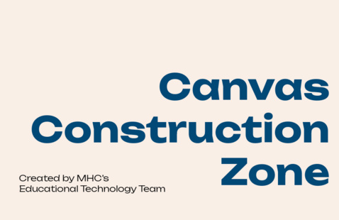 tan background with the words Canvas Construction Zone, created by MHC's Educational Technology team