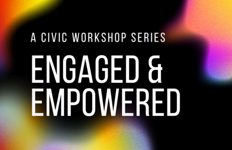 Engaged and Empowered Civic Workshop Series