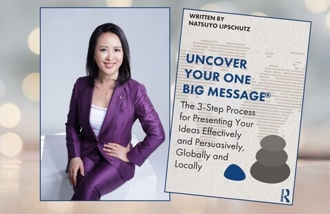 Book author: Natsuyo Nobumoto Lipschutz, and image of a book cover reading 'Written by Natsuyo Lipschutz, Uncover Your One Big Message, The 3-Step Process for Presenting Your Ideas Effectively and Persuasively, Globally and Locally'