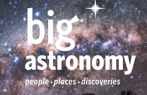 Text reads "Big Astronomy: People + Places + Discoveries." Background of a starry night, astral arm of the Milky Way Galaxy