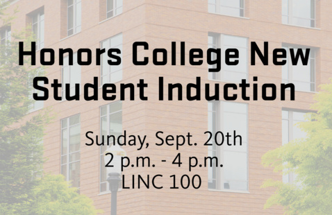 A photo of the Learning Innovation Center with the sentence "Honors College New Student Induction," with the date (September 20th, 2026), the time (2pm-4pm), and the location (Learning Innovation Center)