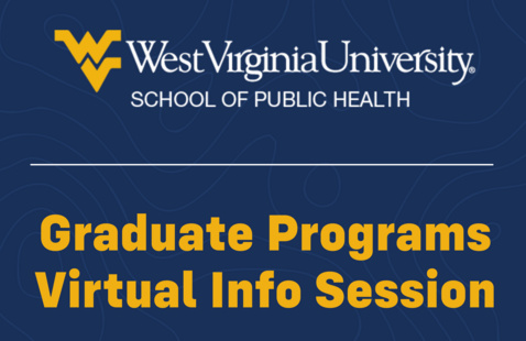 West Virginia University School of Public Health Graduate Programs Virtual Info Session
