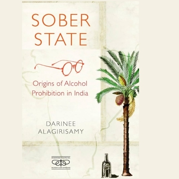 Sober State: Origins of Alcohol Prohibition in India| Book Talk with Darinee Alagirisamy