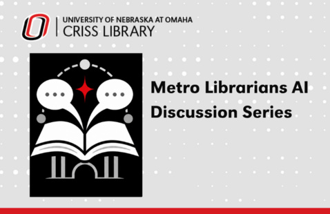 A logo with a book and two speech bubbles coming over the top of the open book. To the right there is text that says 'Metro Librarians AI Discussion Series' and at the top of the page there is a UNO Criss Library logo.