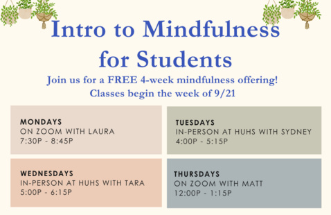 Intro to Mindfulness for Students — Free 4-week; classes begin week of 9/21. Mon/Thu on Zoom; Tue/Wed in-person at HUHS.