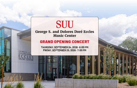 SUU George S. and Dolores Doré Eccles Music Center Grand Opening Concert. Thursday, September 24, 2026. 8:00 p.m. Friday, September 25, 2026. 7:00 p.m.