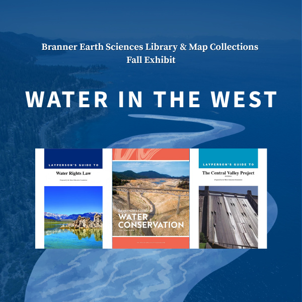 Branner Library Book & Map Exhibit - Water in the West