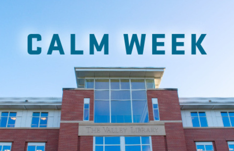 Photo of the outside of Valley Library with text on top saying "Calm Week".