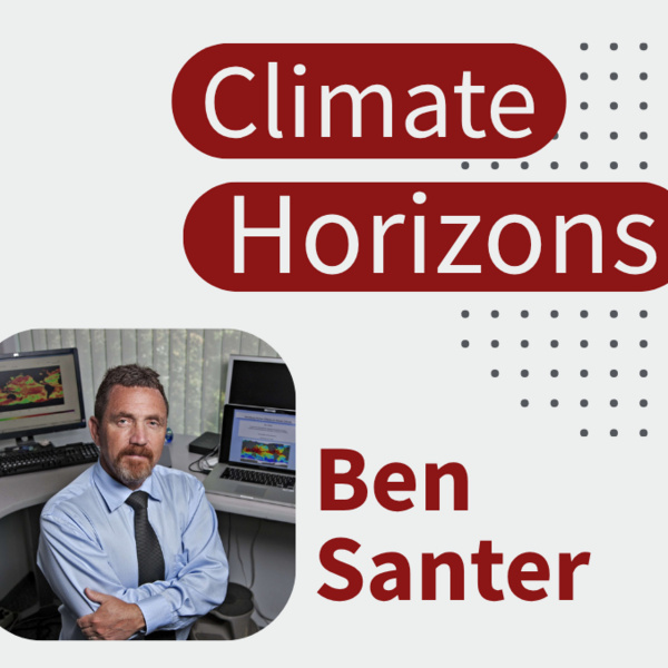 Climate Horizons | Ben Santer: Fingerprinting with Fingerprinting with Atmospheric Temperature 