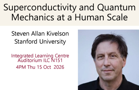 Photo of Steve Kivelson, Stanford University; text: "Superconductivity and Quantum Mechanics at a Human Scale. Integrated learning centre, auditorium ILC N151, 4pm thur 15 Oct 2026"