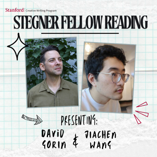 <a href='https://arts.stanford.edu/?event=stegner-fellow-reading-with-david-gorin-and-jiachen-wang' title='Stegner Fellow Reading with David Gorin and Jiachen Wang'>Stegner Fellow Reading with David Gorin and Jiachen Wang</a>