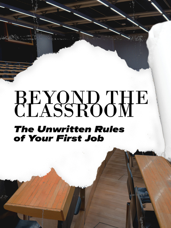 Beyond The Classroom - The Unwritten Rules Of Your First Job