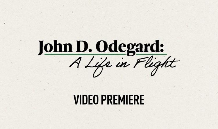 Video Premiere of John D. Odegard: A Life in Flight
